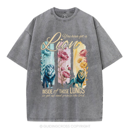 You Have Got A Lion Inside Of Those Lungs Christian Washed T-Shirt