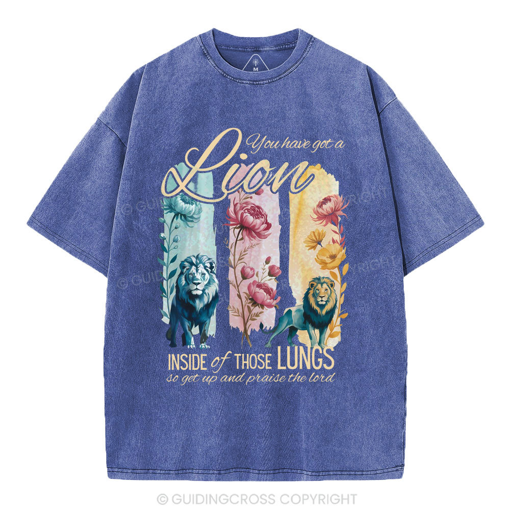 You Have Got A Lion Inside Of Those Lungs Christian Washed T-Shirt