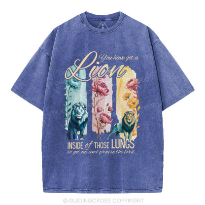 You Have Got A Lion Inside Of Those Lungs Christian Washed T-Shirt
