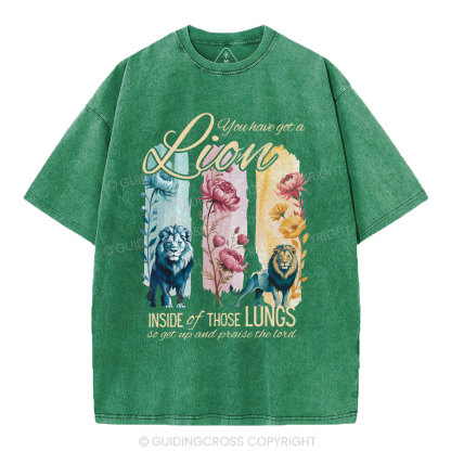 You Have Got A Lion Inside Of Those Lungs Christian Washed T-Shirt