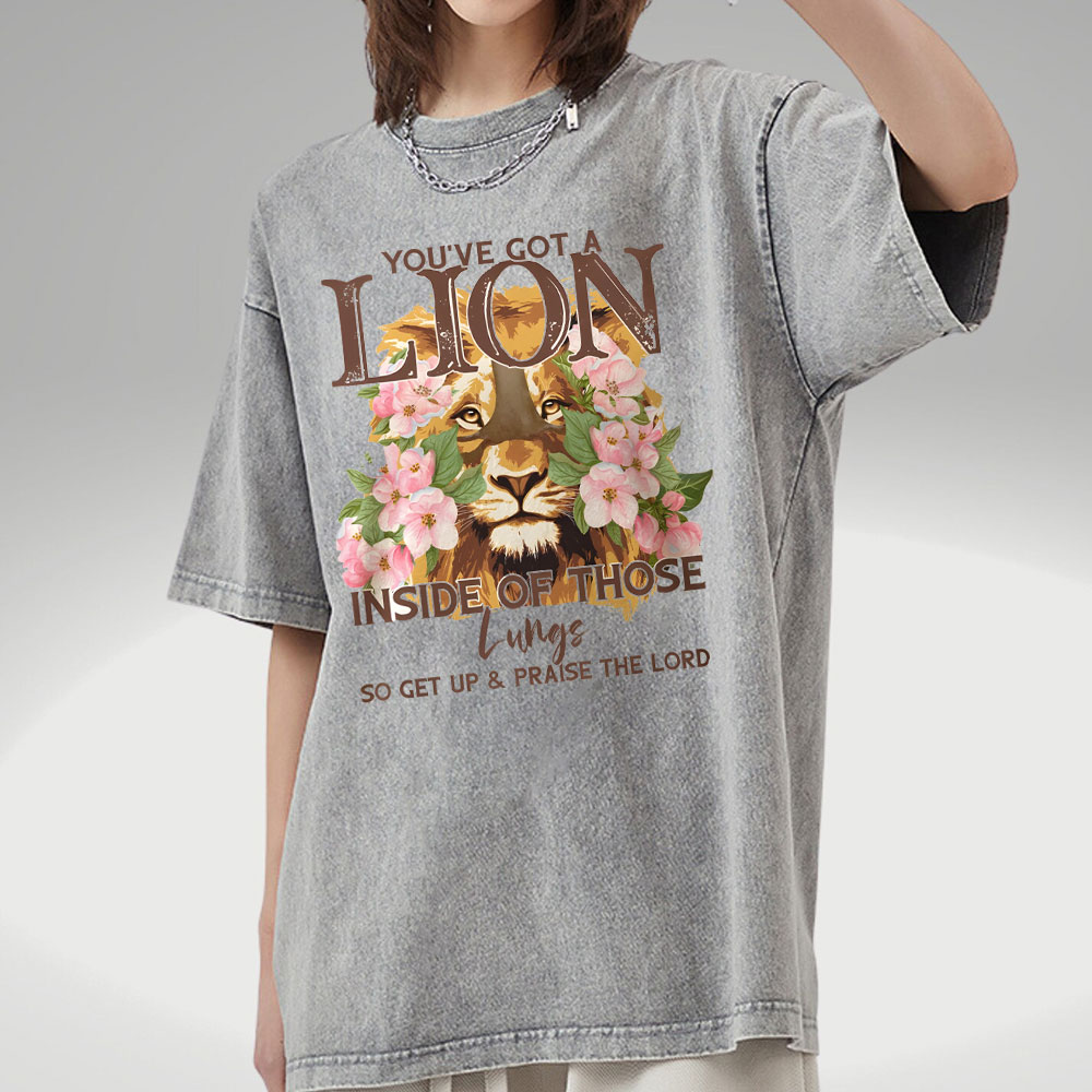 You Have Got A lion Inside Of Those Lungs Christian Washed T-Shirt