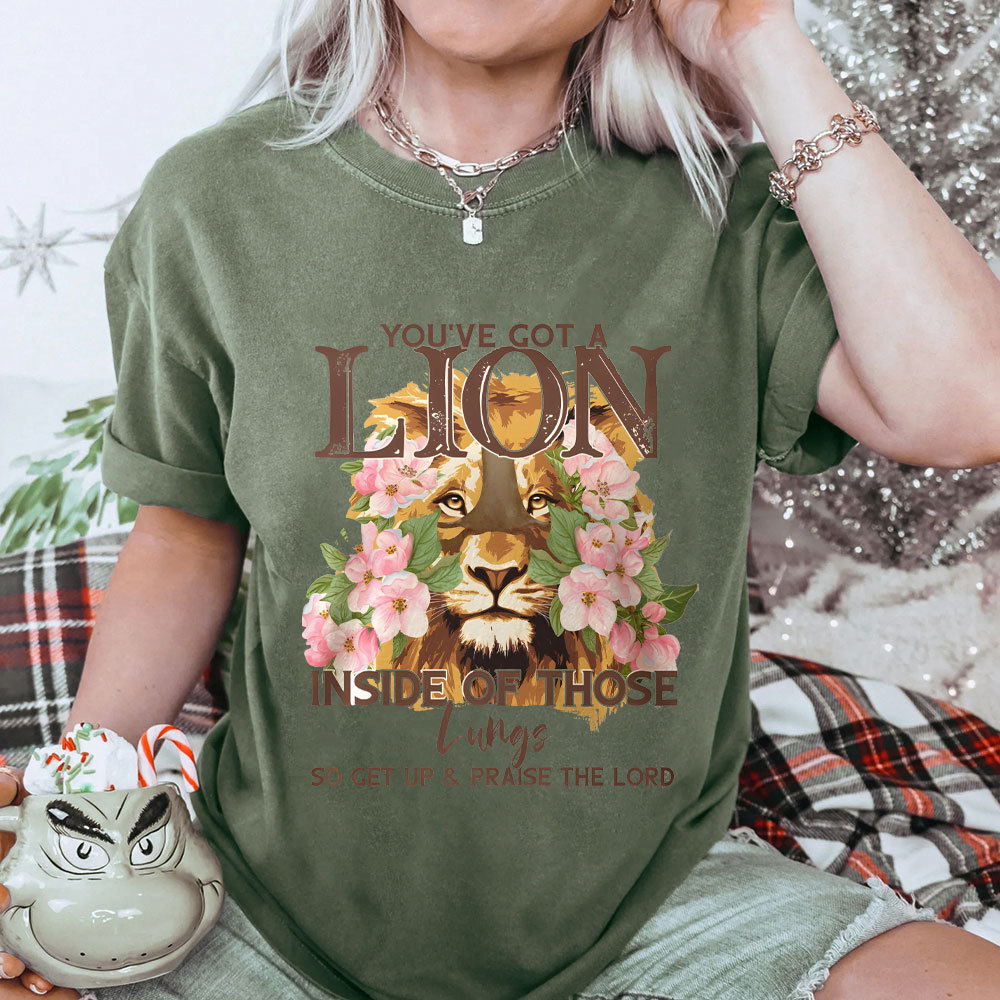 You Have Got A lion Inside Of Those Lungs Christian Washed T-Shirt