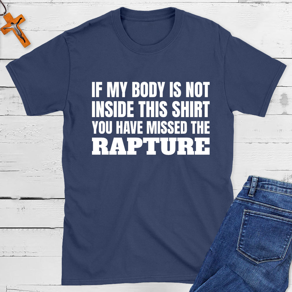 You Have Missed The Rapture Christian T-Shirt
