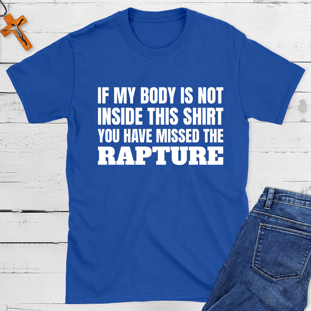 You Have Missed The Rapture Christian T-Shirt