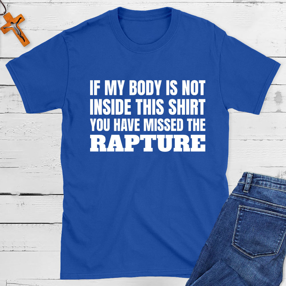 You Have Missed The Rapture Christian T-Shirt