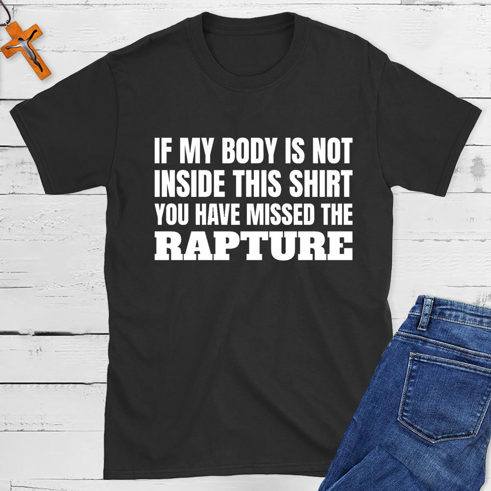 You Have Missed The Rapture Christian T-Shirt