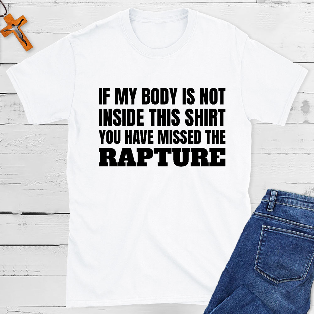 You Have Missed The Rapture Christian T-Shirt