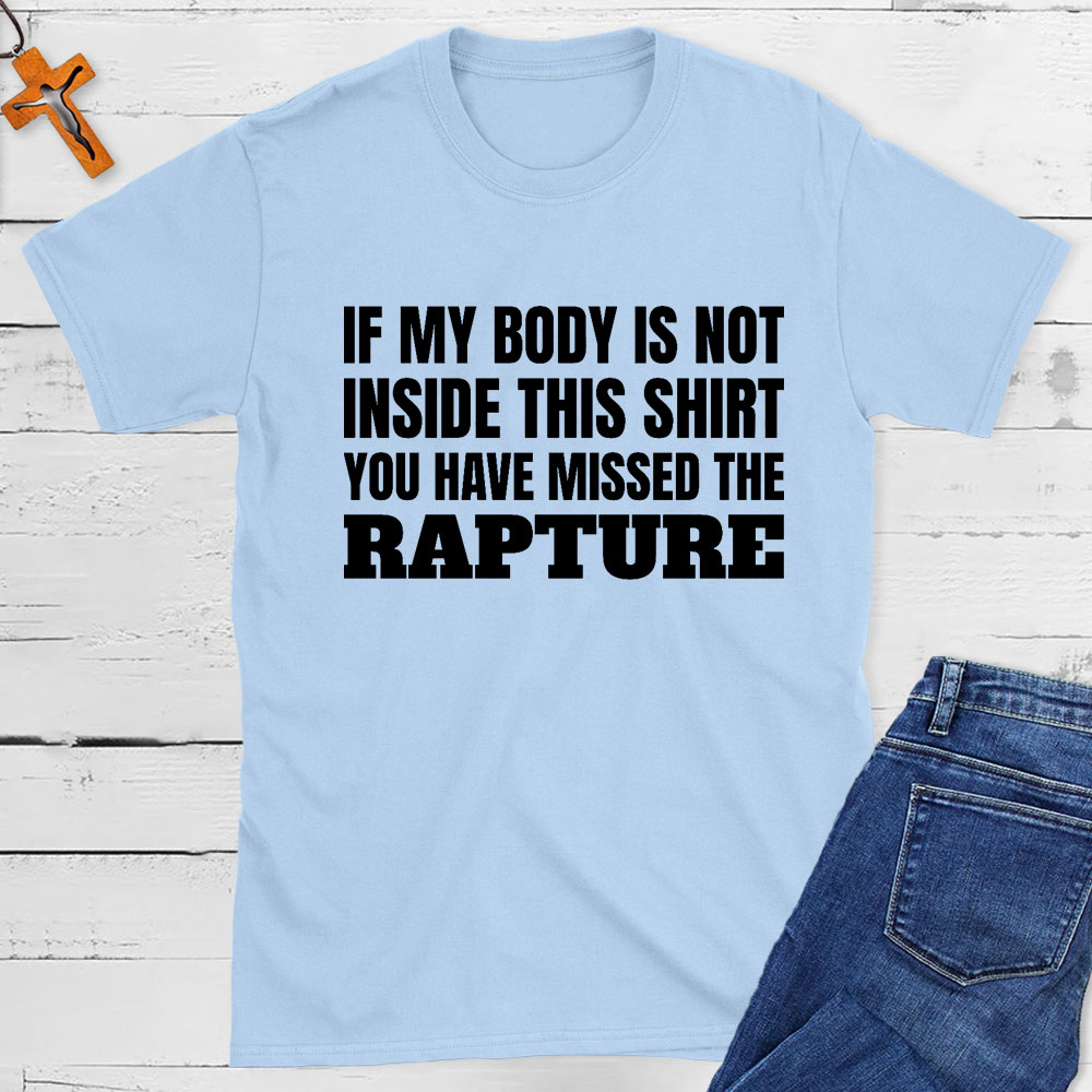 You Have Missed The Rapture Christian T-Shirt