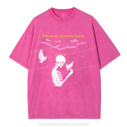 You Must Be Born Again Christian Washed T-Shirt