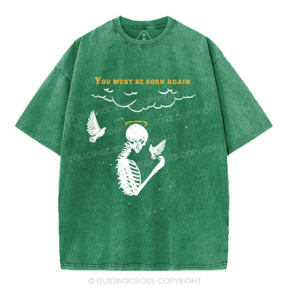 You Must Be Born Again Christian Washed T-Shirt