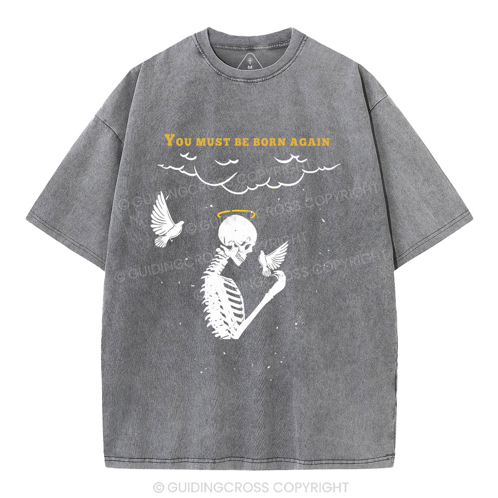 You Must Be Born Again Christian Washed T-Shirt