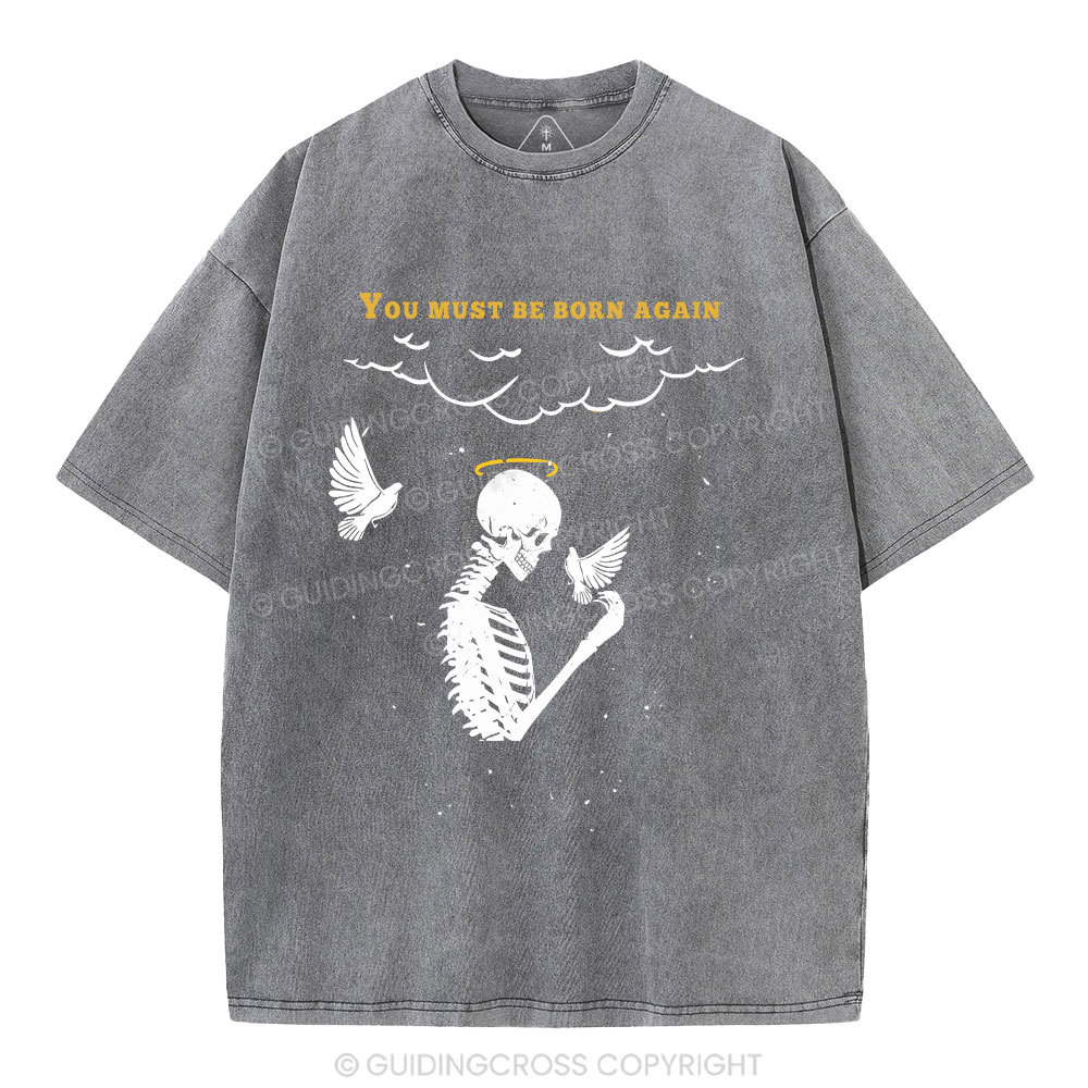 You Must Be Born Again Christian Washed T-Shirt