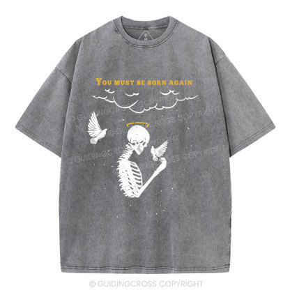 You Must Be Born Again Christian Washed T-Shirt