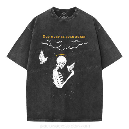 You Must Be Born Again Christian Washed T-Shirt