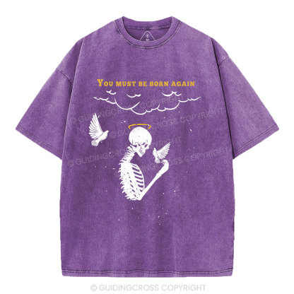 You Must Be Born Again Christian Washed T-Shirt