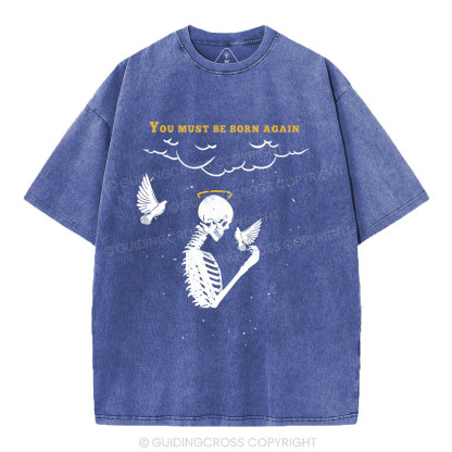 You Must Be Born Again Christian Washed T-Shirt