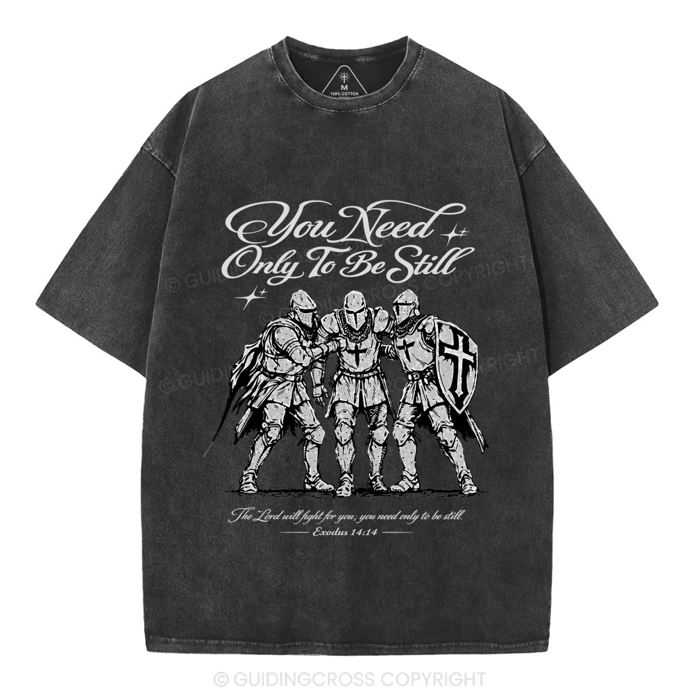 You Need Only To Be Still Christian Washed T-Shirt