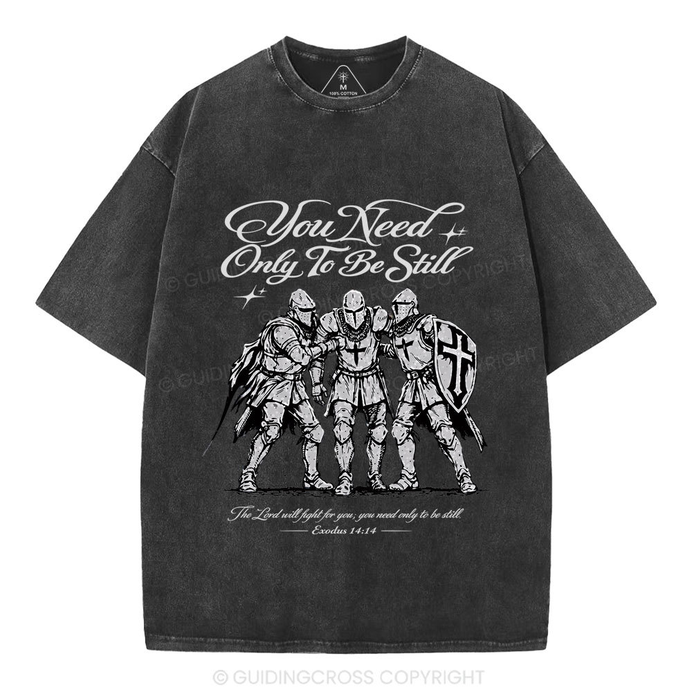 You Need Only To Be Still Christian Washed T-Shirt