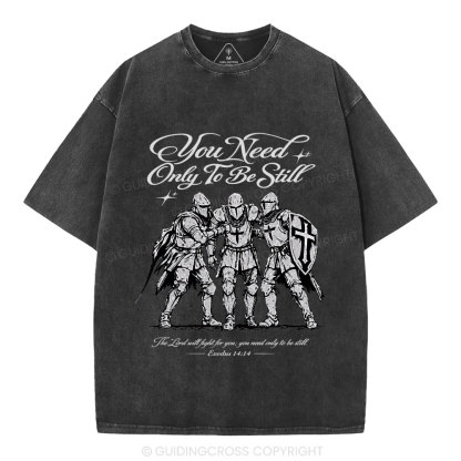 You Need Only To Be Still Christian Washed T-Shirt