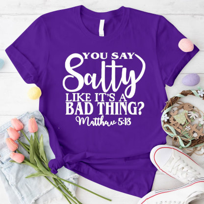 You Say Salty Like It Is A Bad Thing Christian T-Shirt