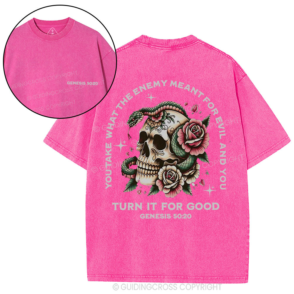 You Take What The Enemy Meant For Evil And You Christian Washed T-Shirt