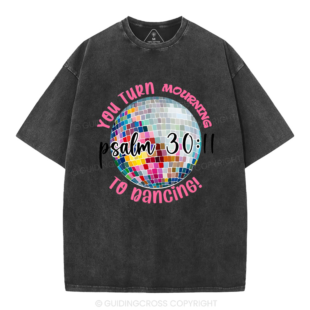 You Turn Mourning To Dancing Christian Washed T-Shirt