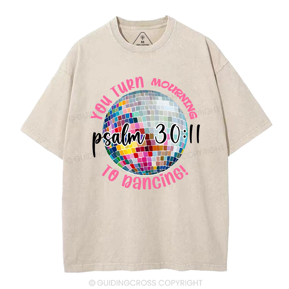 You Turn Mourning To Dancing Christian Washed T-Shirt