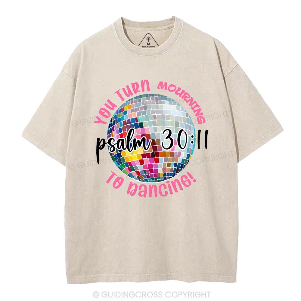 You Turn Mourning To Dancing Christian Washed T-Shirt