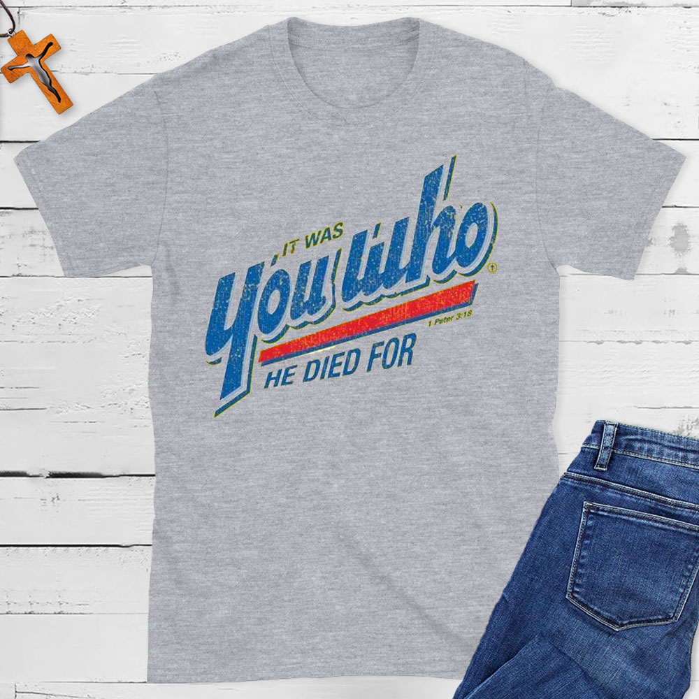 You Who He Died For Christian T-Shirt
