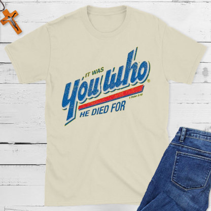 You Who He Died For Christian T-Shirt