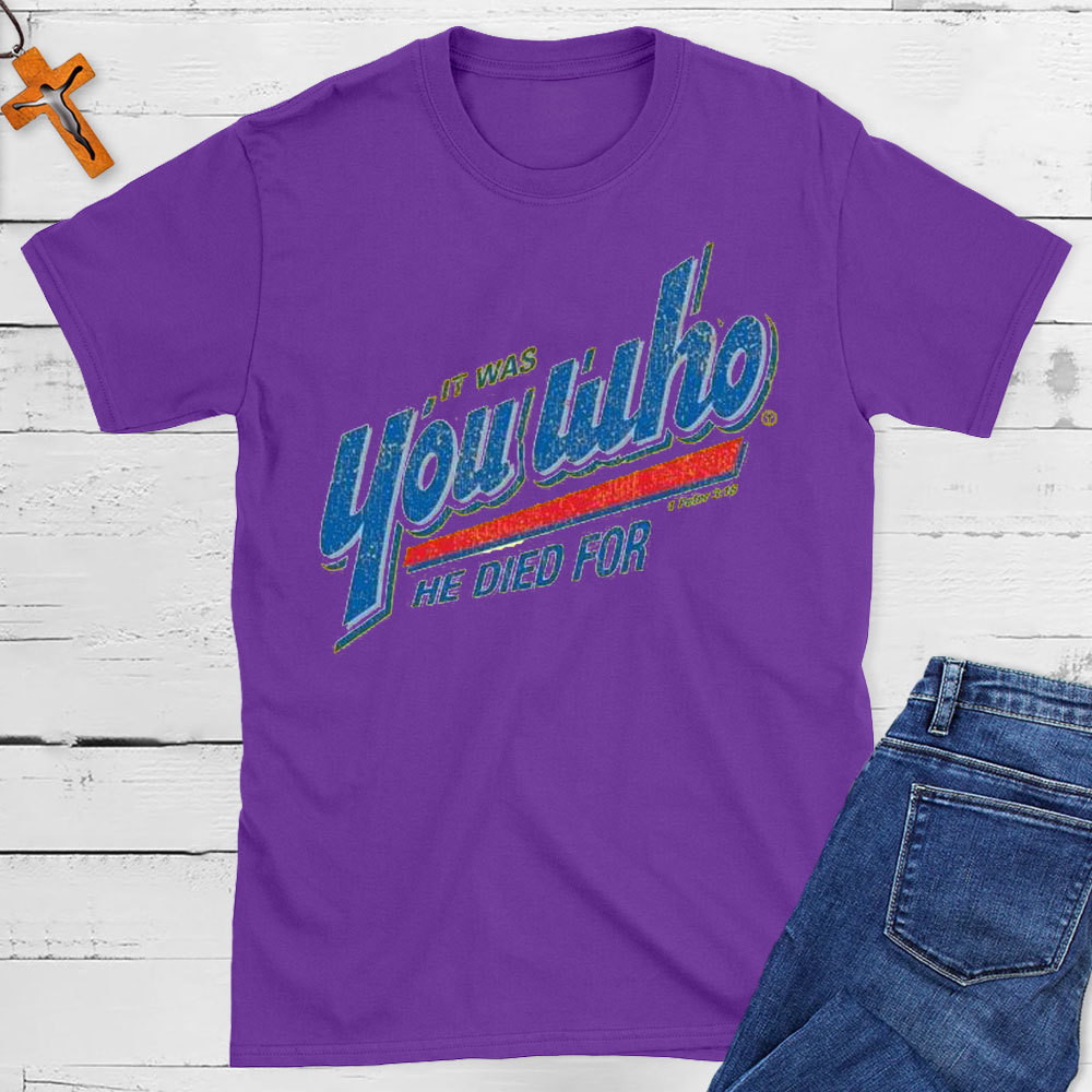 You Who He Died For Christian T-Shirt