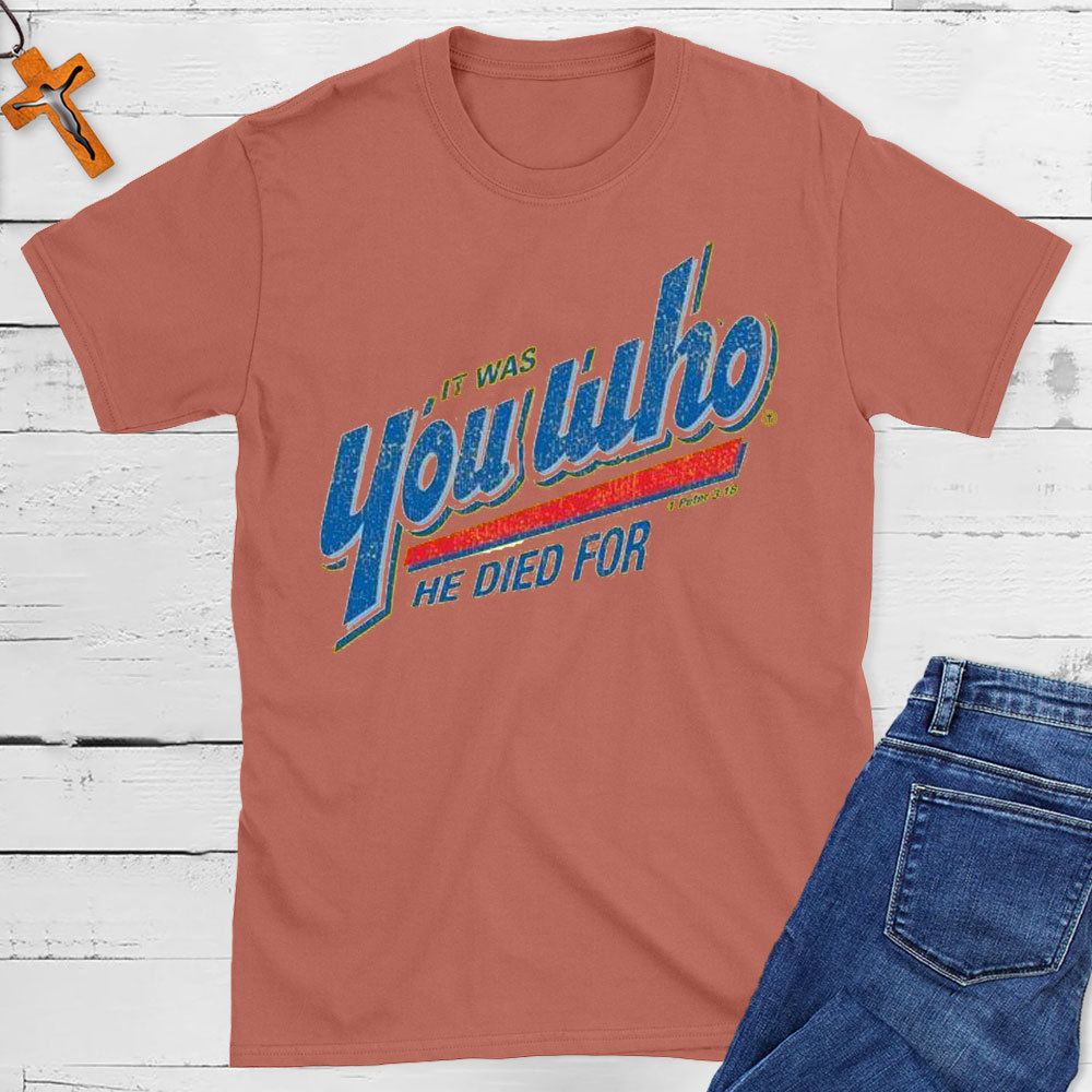 You Who He Died For Christian T-Shirt