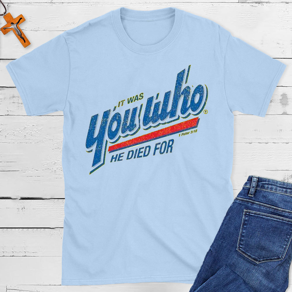 You Who He Died For Christian T-Shirt
