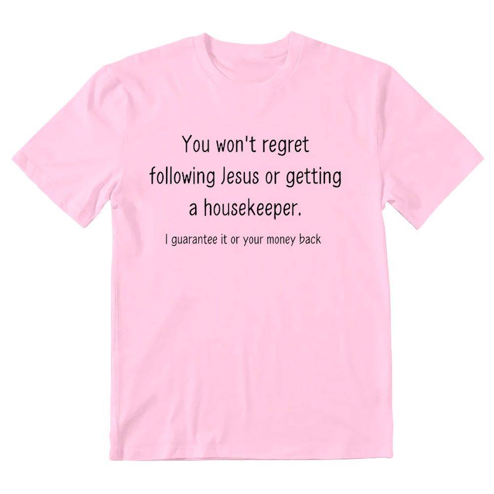 You Won't Regret Following Jesus Or Getting A Housekeeper Christian T-Shirt