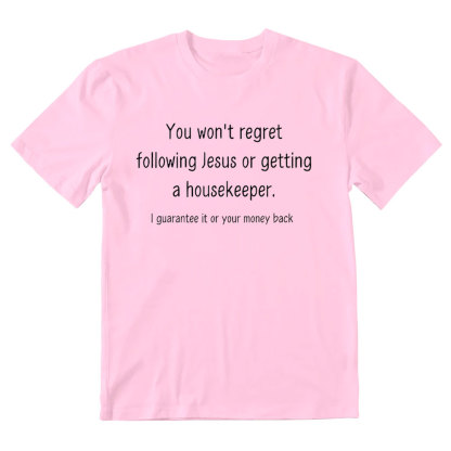 You Won't Regret Following Jesus Or Getting A Housekeeper Christian T-Shirt