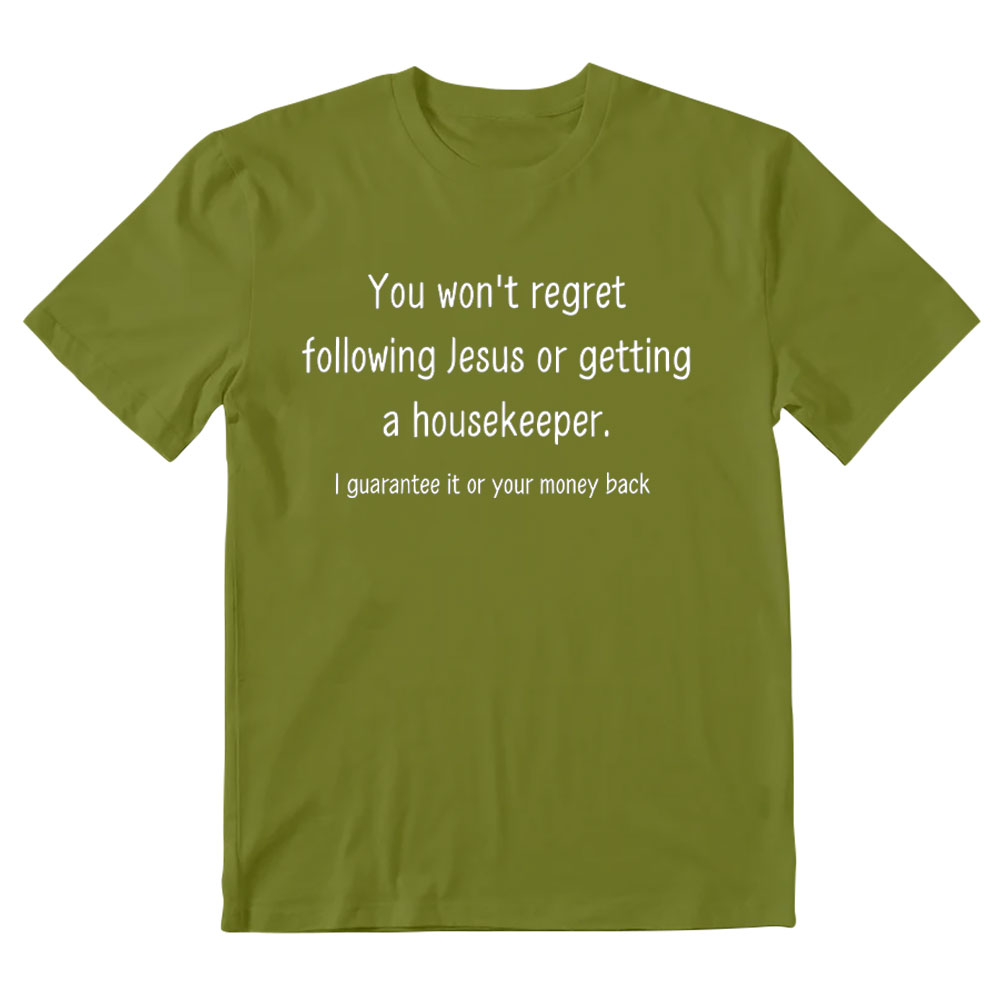 You Won't Regret Following Jesus Or Getting A Housekeeper Christian T-Shirt