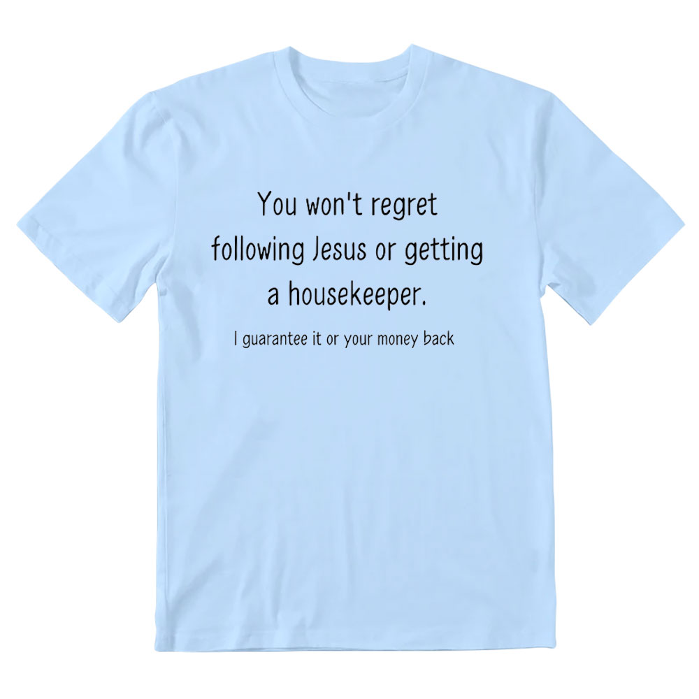 You Won't Regret Following Jesus Or Getting A Housekeeper Christian T-Shirt