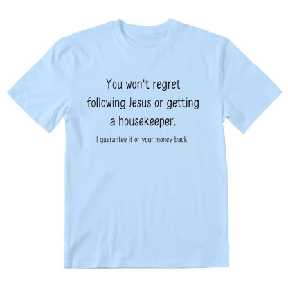 You Won't Regret Following Jesus Or Getting A Housekeeper Christian T-Shirt