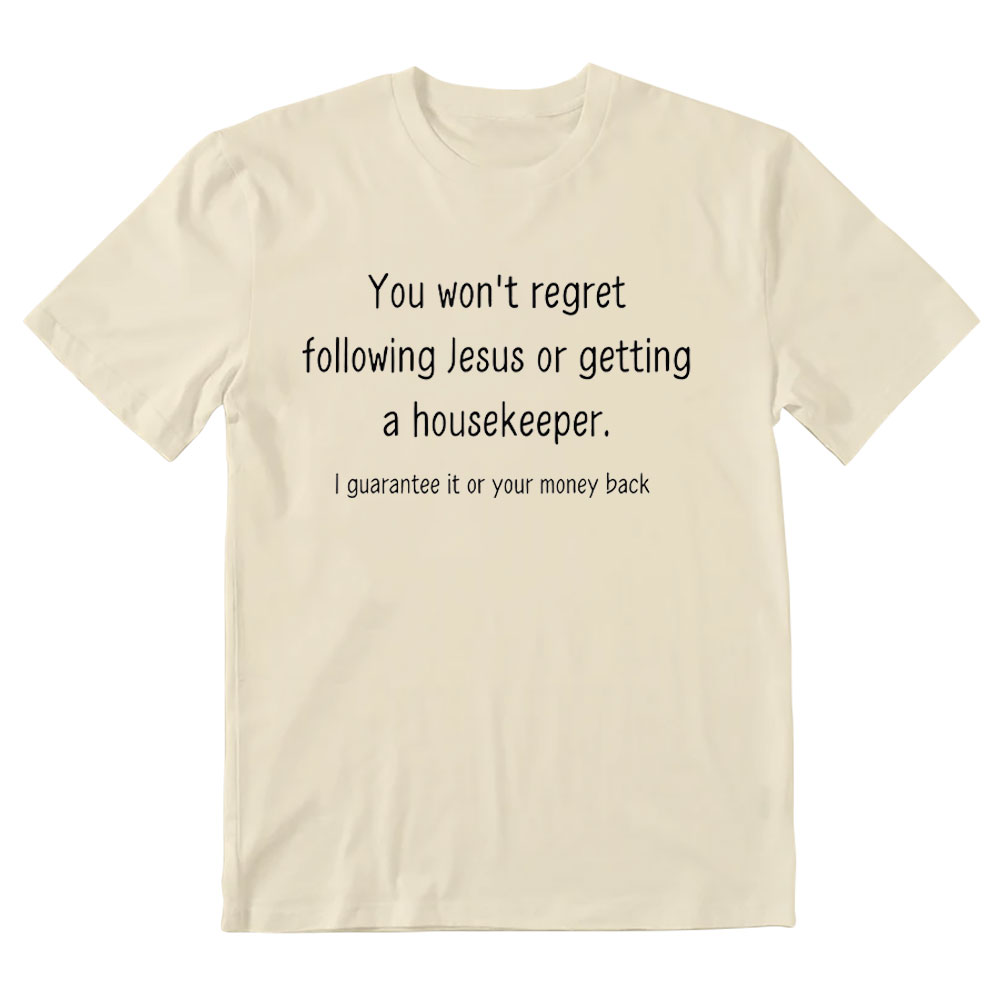 You Won't Regret Following Jesus Or Getting A Housekeeper Christian T-Shirt