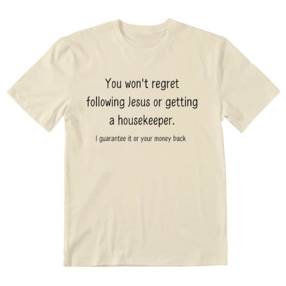 You Won't Regret Following Jesus Or Getting A Housekeeper Christian T-Shirt