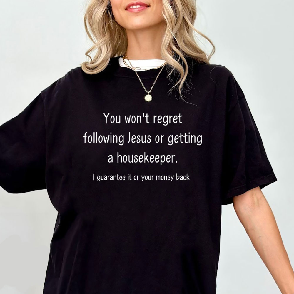 You Won't Regret Following Jesus Or Getting A Housekeeper Christian T-Shirt
