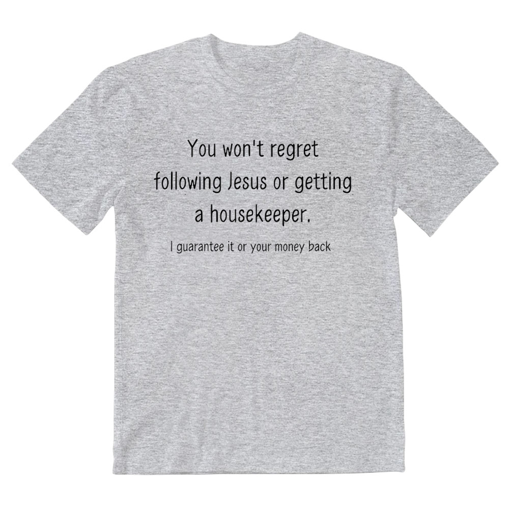 You Won't Regret Following Jesus Or Getting A Housekeeper Christian T-Shirt