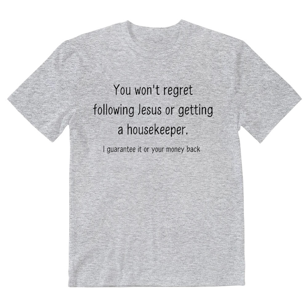 You Won't Regret Following Jesus Or Getting A Housekeeper Christian T-Shirt