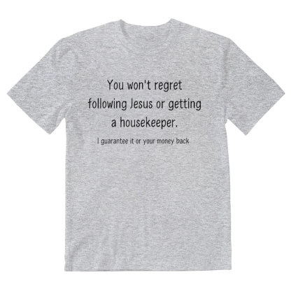 You Won't Regret Following Jesus Or Getting A Housekeeper Christian T-Shirt
