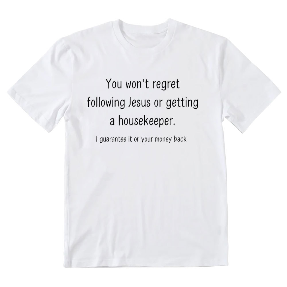 You Won't Regret Following Jesus Or Getting A Housekeeper Christian T-Shirt