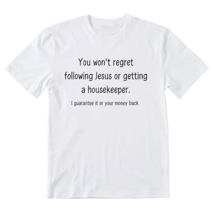 You Won't Regret Following Jesus Or Getting A Housekeeper Christian T-Shirt