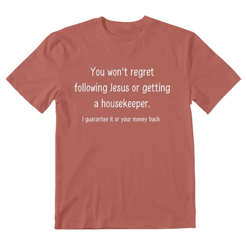 You Won't Regret Following Jesus Or Getting A Housekeeper Christian T-Shirt
