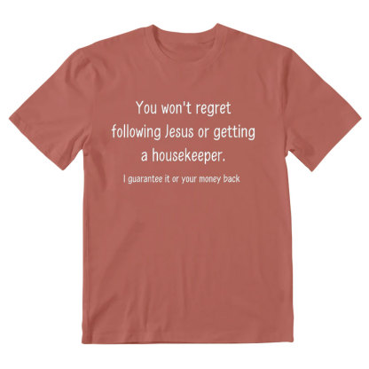 You Won't Regret Following Jesus Or Getting A Housekeeper Christian T-Shirt