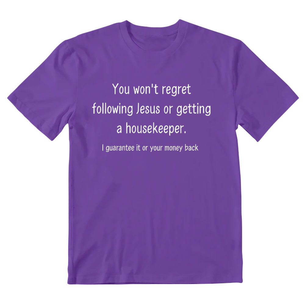You Won't Regret Following Jesus Or Getting A Housekeeper Christian T-Shirt