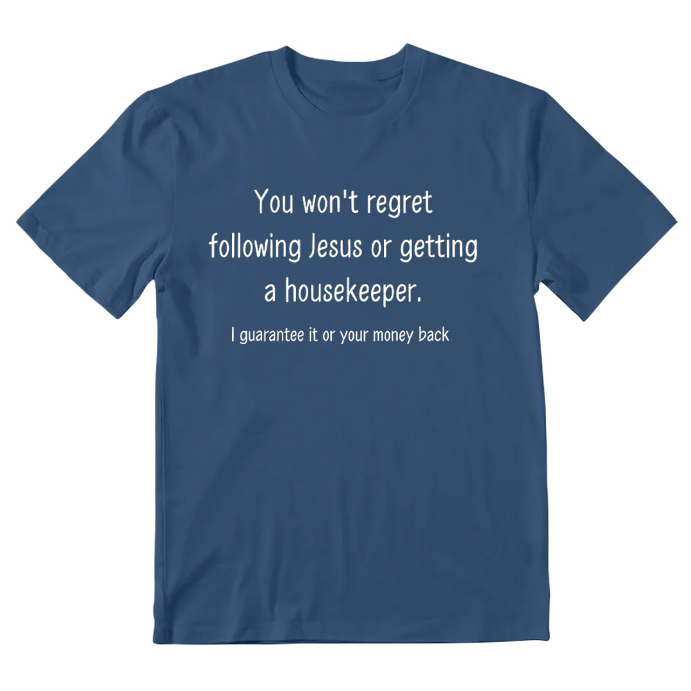 You Won't Regret Following Jesus Or Getting A Housekeeper Christian T-Shirt